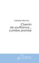 Couverture du livre « Chemin de souffrance... lumière promise » de Heomet-I aux éditions Le Manuscrit