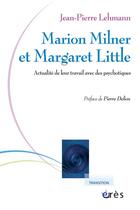 Couverture du livre « Marion Milner et Margaret Little ; actualité de leur travail avec des psychotiques » de Jean-Pierre Lehmann aux éditions Eres