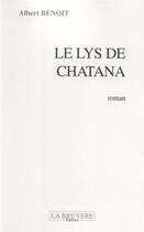 Couverture du livre « Le lys de Chatana » de Albert Benoit aux éditions La Bruyere