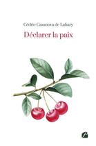 Couverture du livre « Déclarer la paix » de Cedric Casanova De Lahary aux éditions Editions Du Panthéon