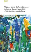 Couverture du livre « Mise en place de la redevance incitative du service public d'élimination des déchets » de Andre Le Bozec aux éditions Quae