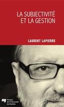 Couverture du livre « La subjectivité et la gestion » de Laurent Lapierre aux éditions Presses De L'universite Du Quebec