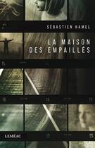 Couverture du livre « La maison des empaillés » de Sebastien Hamel aux éditions Lemeac