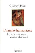 Couverture du livre « L'intimité harmonieuse ; la clé du savoir-être relationnel et sexuel » de Genevieve Parent aux éditions Editions De L'homme