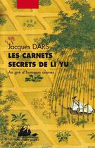 Couverture du livre « Les carnets secrets de Li Yu ; au gré d'humeurs oisives » de Dars/Jacques aux éditions Picquier