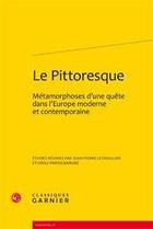 Couverture du livre « Le pittoresque ; métamorphoses d'une quête dans l'Europe moderne et contemporaine » de  aux éditions Classiques Garnier