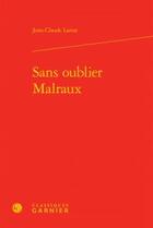 Couverture du livre « Sans oublier Malraux » de Jean-Claude Larrat aux éditions Classiques Garnier