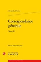 Couverture du livre « Correspondance générale t.2 » de Alexandre Dumas aux éditions Classiques Garnier