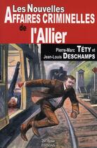 Couverture du livre « Les nouvelles affaires criminelles de l'Allier » de Deschamps Tety aux éditions De Boree