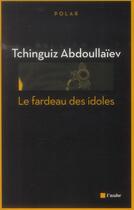 Couverture du livre « Le fardeau des idoles » de Tchinguiz Abdoullaiev aux éditions Editions De L'aube