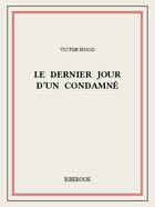 Couverture du livre « Le dernier jour d'un condamné » de Victor Hugo aux éditions Bibebook