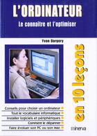 Couverture du livre « L'Ordinateur ; Le Connaitre Et L'Optimiser En 10 Lecons » de Yvon Dargery aux éditions Minerva