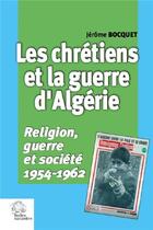 Couverture du livre « Les chrétiens et la guerre d'Algérie » de Jerome Bocquet aux éditions Les Indes Savantes