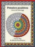 Couverture du livre « Pensées positives ; livre de coloriages » de Louise Hay et Alberta Hutchinson aux éditions Contre-dires
