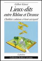 Couverture du livre « Lieux-Dits Entre Rhone Et Dranse » de Gilbert Kunzi aux éditions Cabedita