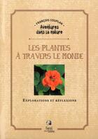 Couverture du livre « Les plantes à travers le monde ; explorations et réflexions » de Francois Couplan aux éditions Sang De La Terre