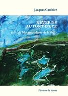 Couverture du livre « Rêveries au pont d'oye ; métamorphoses de la chair » de Jacques Gauthier aux éditions Noroit