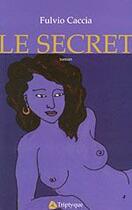 Couverture du livre « Le secret » de Fulvio Caccia aux éditions Triptyque