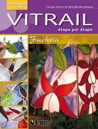 Couverture du livre « Vitrail étape par étape ; fuchsia » de Carole Ferrer aux éditions Broquet