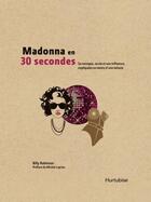 Couverture du livre « Madonna en 30 secondes ; sa musique, sa vie et son influence expliquées en moins d'une minute » de Billy Robinson aux éditions Hurtubise