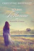 Couverture du livre « Marie Laflamme Tome 2 : Nouvelle-France » de Chrystine Brouillet aux éditions Flammarion Quebec