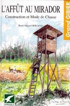 Couverture du livre « L'affut au mirador ; construction et mode de chasse » de Rene-Miguel Roland aux éditions Gerfaut