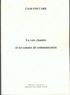 Couverture du livre « La voix chantée et ses canaux de communication » de Cecile Foucard aux éditions Non Verbal