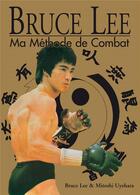 Couverture du livre « Bruce Lee, ma méthode de combat ; intégrale » de Bruce Lee aux éditions Budo