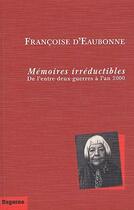 Couverture du livre « Mémoire irréductibles ; de l'entre-deux-guerres à l'an 2000 » de Francoise D' Eaubonne aux éditions Dagorno