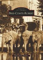 Couverture du livre « Brie-Comte-Robert » de Rene-Charles Plancke aux éditions Editions Sutton