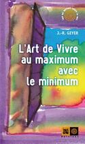 Couverture du livre « L'art de vivre au maximum avec le minimum » de J.R. Geyer aux éditions Indigene
