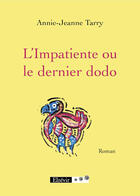 Couverture du livre « L'impatiente ou le dernier dodo » de Annie-Jeanne Tarry aux éditions Elzevir