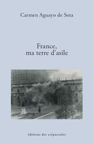 Couverture du livre « France, ma terre d'asile » de Carmen Aguayo De Sota aux éditions Editions Des Crepuscules