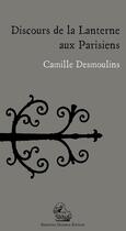 Couverture du livre « Discours de la Lanterne aux Parisiens » de Camille Desmoulins aux éditions Degorce