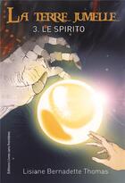 Couverture du livre « La terre jumelle t.3 ; le Spirito » de Bernadette Thomas aux éditions Livres Sans Frontieres