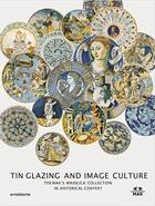 Couverture du livre « Tin glazing and image sculpture : the mak's maiolica collection in historical context » de Timothy Wilson aux éditions Arnoldsche