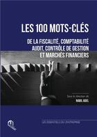 Couverture du livre « Les 100 mots-clés de la fiscalité, comptabilité, audit, contrôle de gestion et marchés financiers » de Nabil Adel aux éditions Eddif Maroc