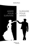 Couverture du livre « Aimer pour survivre ou survivre pour aimer » de Andrea Ruco aux éditions Baudelaire