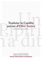 Couverture du livre « Traduire la Caraïbe autour d'Olive Senior » de Nicole Ollier aux éditions Pu De Bordeaux