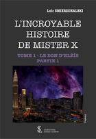 Couverture du livre « L'incroyable histoire de Mister X t.1 ; le don d'elèïs, partie 1 » de Loic Smierzchalski aux éditions Sydney Laurent