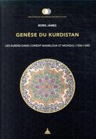 Couverture du livre « Genèse du Kurdistan ; les Kurdes dans l'Orient mamelouk et mongol (1250-1340) » de Boris James aux éditions Editions De La Sorbonne