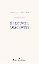 Couverture du livre « Éprouver Auschwitz » de Francois Rachline aux éditions Hermann