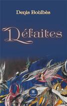 Couverture du livre « Défaites » de Denis Boulbes aux éditions Le Lys Bleu