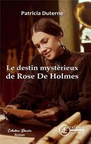 Couverture du livre « Le destin mystérieux de Rose De Holmes » de Patricia Duterne aux éditions Ex Aequo
