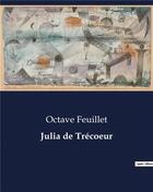 Couverture du livre « Julia de Trécoeur » de Feuillet Octave aux éditions Culturea