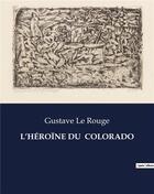 Couverture du livre « L'HÉROÏNE DU COLORADO » de Gustave Le Rouge aux éditions Culturea