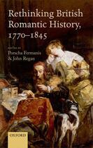 Couverture du livre « Rethinking British Romantic History, 1770-1845 » de Porscha Fermanis aux éditions Oup Oxford