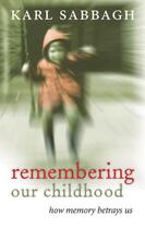 Couverture du livre « Remembering our Childhood: How Memory Betrays Us » de Karl Sabbagh aux éditions Oup Oxford