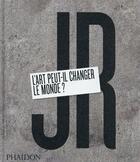Couverture du livre « JR, l'art peut-il changer le monde? » de Joseph Remnant et Nato Thompson aux éditions Phaidon