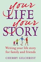 Couverture du livre « Your Life Your Story » de Cherry Gilchrist aux éditions Little Brown Book Group Digital